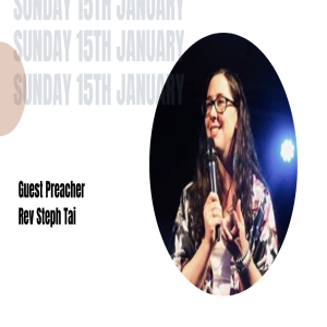 15th January 2023. Guest Preacher Rev Steph Tai.