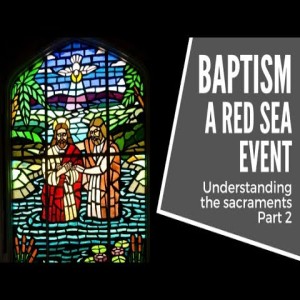 Sacraments Part 2 - Baptism