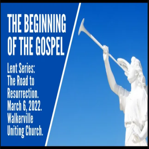 Lent Studies for 2022 - the long road to resurrection. The beginning of the Gospel.