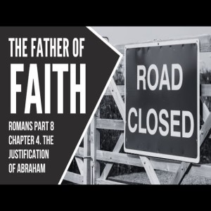 Abraham: The Father of Faith, Romans 4  Sept 26 2021.