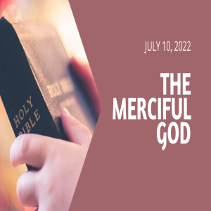 The Merciful God. July 10, 2022