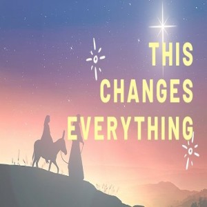 Christmas Day 2020 Message: This changes everything