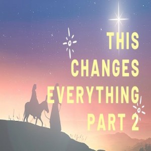 December 27: This Changes Everything Part 2