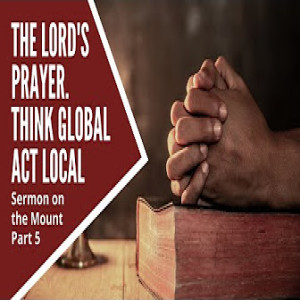 Sermon on the Mount Part 5 The Lord’s Prayer Walkerville Uniting Church, March 21, 2021