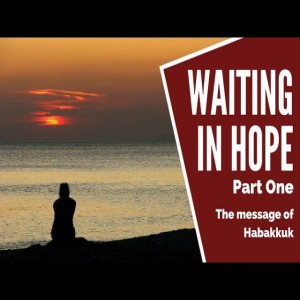 Waiting in Hope  Part 1.  May 30 2021