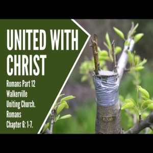 Message for October 24 2021  United with Christ  Romans Part 12