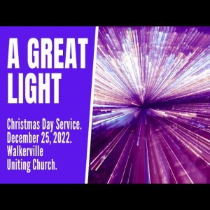 ’A Great Light’ Christmas Day Service , December 25, 2022