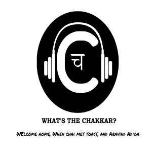 Welcome Home, When Chai Met Toast, and Aravind Adiga - What's The Chakkar?