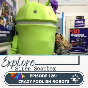 Siren Soapbox Episode 126: Crazy Foolish Robots