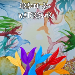 Siren Soapbox Episode 82: Watercolors