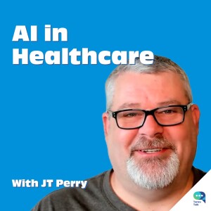 Using AI in Healthcare: Diagnostics, Patient Records, Research, Revenue Management, with JT Perry