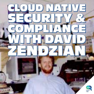 Cloud Native Security & Compliance, with David Zendzian