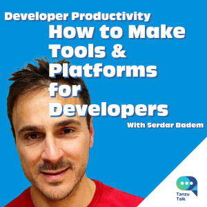 Developer Platforms and Productivity, with Serdar Badem
