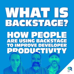What’s is Backstage? How are people using backstage to improve developer productivity