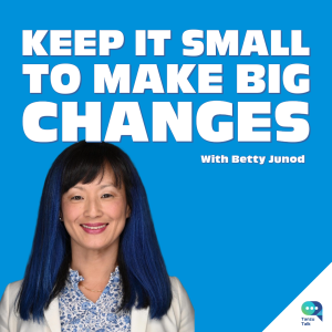 Keep it small to make big changes, with Betty Junod