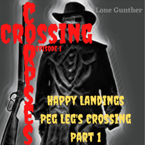 [CrossingCorpses.Net] 01. PegLeg’s Crossing Part 1 Happy Landings