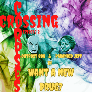 [CrossingCorpses.Net] 02. Outpost Bob and Paranoid Jeff in Want a New Drug
