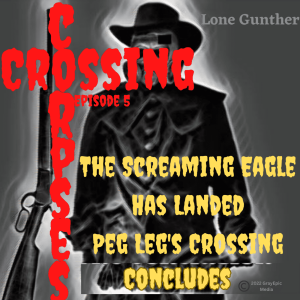 [CrossingCorpses.Net] 05. PegLeg’s Crossing Conclusion The Screaming Eagle has Landed