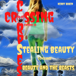 [CrossingCorpses.Net] 10. Stealing Beauty Concludes: Beauty and the Beasts.