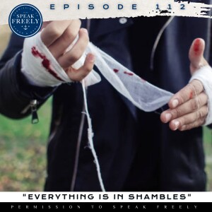 Episode 112 | "Everything Is In Shambles"