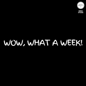 Wow, What a Week!