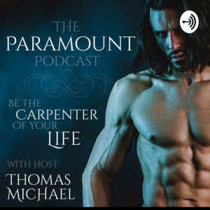 BE THE CARPENTER OF YOUR LIFE! (Now more than ever!) PARAMOUNT PODCAST 032