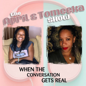 The April & Tomeeka Show: Episode 1