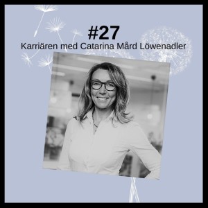 27 Karriären med Catarina Mård Löwenadler