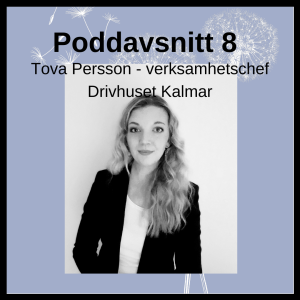 8 Tova Persson - verksamhetschef på Drivhuset i Kalmar