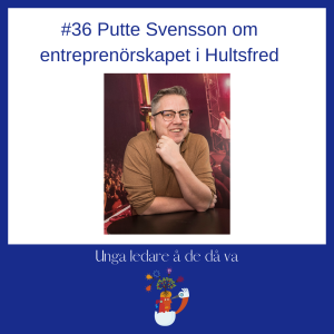 36 Putte Svensson Sahlin om entreprenörskapet i Hultsfred