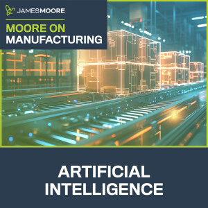 S6:E5: Moore On Manufacturing: Artificial Intelligence