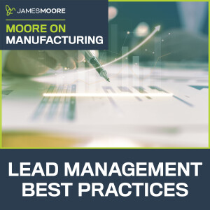 S5:E7: Moore On Manufacturing: Lead Management Best Practices