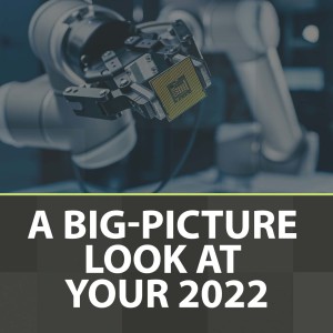 S3:E1: Moore On Manufacturing: A Big-Picture Look at Your 2022