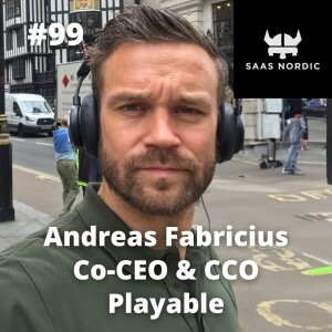 99. Andreas Fabricius, Co-CEO & CCO, Playable - When the going gets tough - think fast, execute distinctively and learn from it!