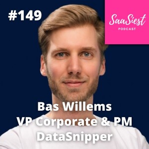 149. Bas Willems, VP Corporate & Product Marketing, DataSnipper - The Role of Product Marketing in Early-Stage Growth!