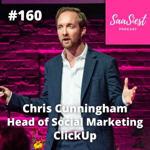 160. Chris Cunningham, Founding Member & Head of Social Marketing, ClickUp - How to win the the SaaS Attention Economy!