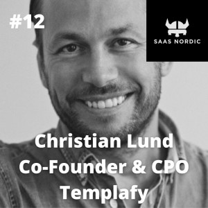 12. Christian Lund Co-Founder and CPO, Templafy - Every customer is a market in Enterprise sales!