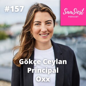 157. Gökçe Ceylan, Principal, Oxx - Decoding SaaS Success: Applying Math to Drive Strategy!