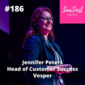 186. Jennifer Peters, Head of Customer Success, Vesper - Building a Customer Journey That Drives Retention