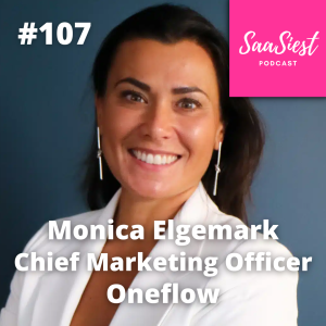 107. Monica Elgemark, CMO, Oneflow - What can SaaS scaleups learn from traditional enterprise organizations?