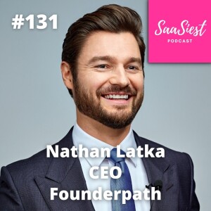 131. Nathan Latka, CEO, Founderpath - Get more customer and get them to pay more!