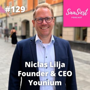 129. Niclas Lilja, Founder & CEO, Younium - Going to the promised land for SaaS - the ups and downs!