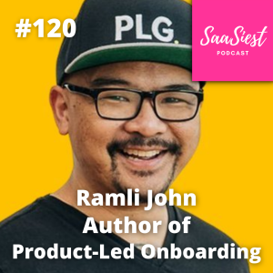 120. Ramli John, Author of ”Product-Led Onboarding” - Why does it matter for B2B SaaS companies?