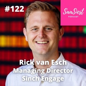 122. Rick van Esch, Managing Director, Sinch Engage - The Rollercoaster of SaaS Acquisitions!