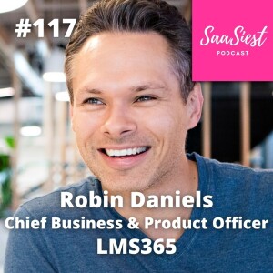 117. Robin Daniels, Chief Business & Product Officer, LMS365 - How to attract top talent - what is your role as a leader?