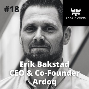 18. Erik Bakstad CEO, Ardoq - Norwegian Startup to Global Scaleup - Iterate, Evolve and Execute!