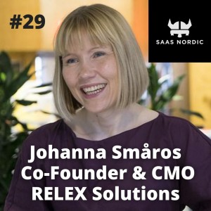 29. Johanna Småros Co-Founder & CMO, Relex Solutions - a fantastic international journey to 100m Euro ARR!