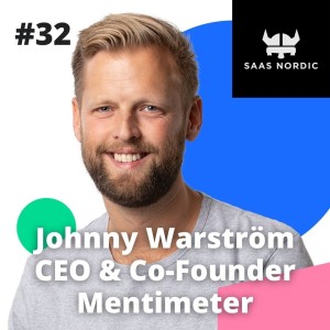 32. Johnny Warström CEO & Co-Founder, Mentimeter - it is not about the WHAT, it is all about the HOW!