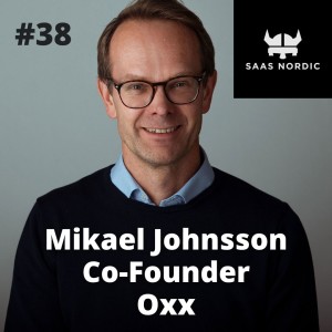 38. Mikael Johnsson Co-Founder and General Partner, Oxx - Product-Market fit is not what you think it is!