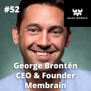 52. George Brontén, CEO & Founder, Membrain - How do you go from founder-led sales to a scalable sales machine!